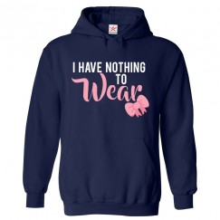 I Have Nothing To Wear Classic Kids and Adults Girly Pullover Hoodie